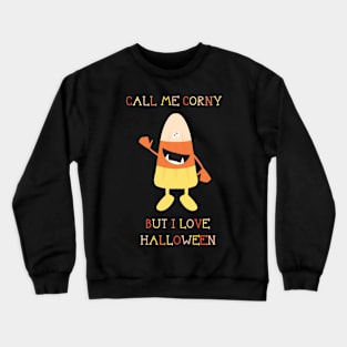 Call Me Corny but I Love Halloween Crewneck Sweatshirt